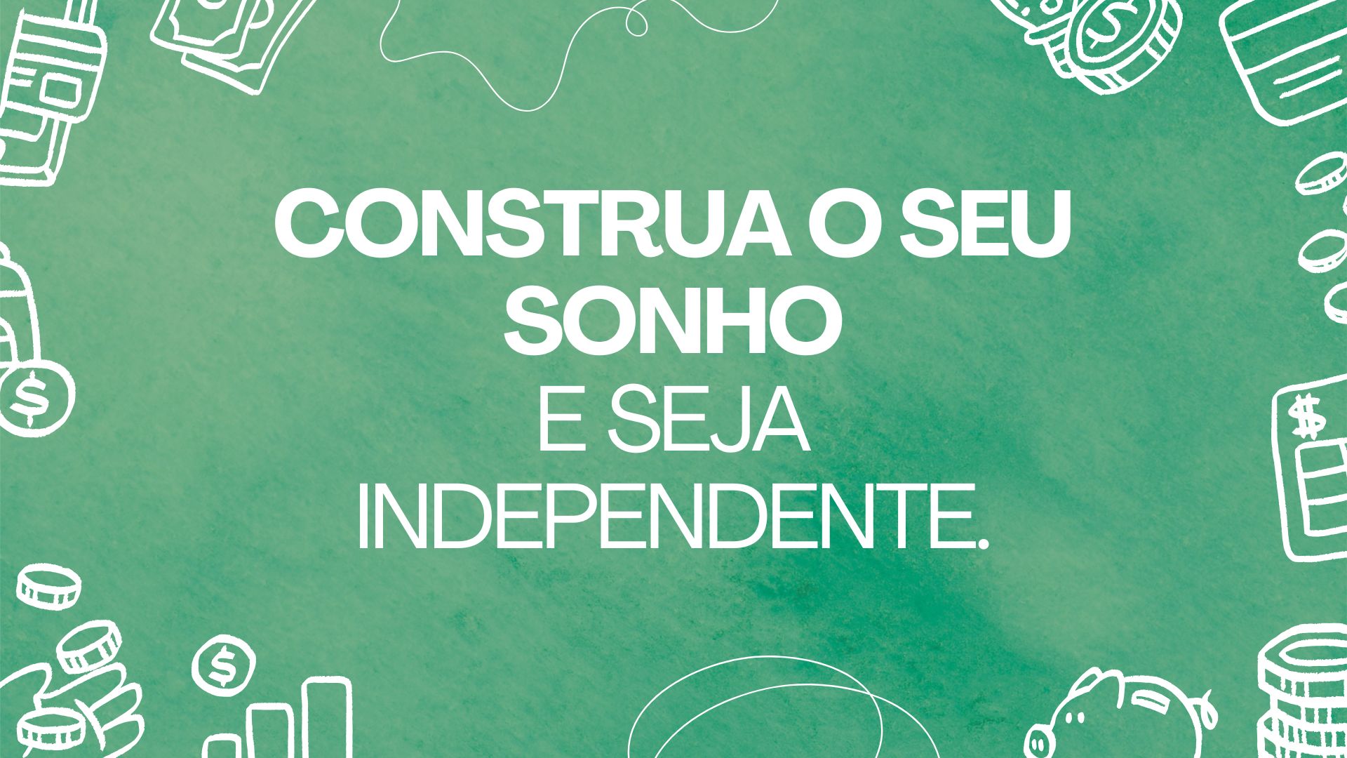 CONSTRUA O SEU SONHO
